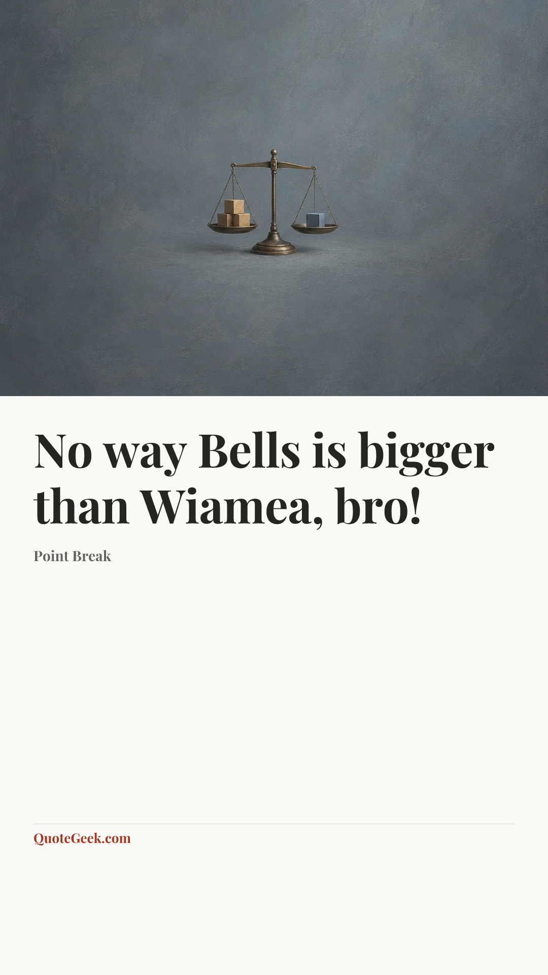 “No way Bells is bigger than Wiamea, bro!” — Point Break. Illustrated QuoteGeek card.