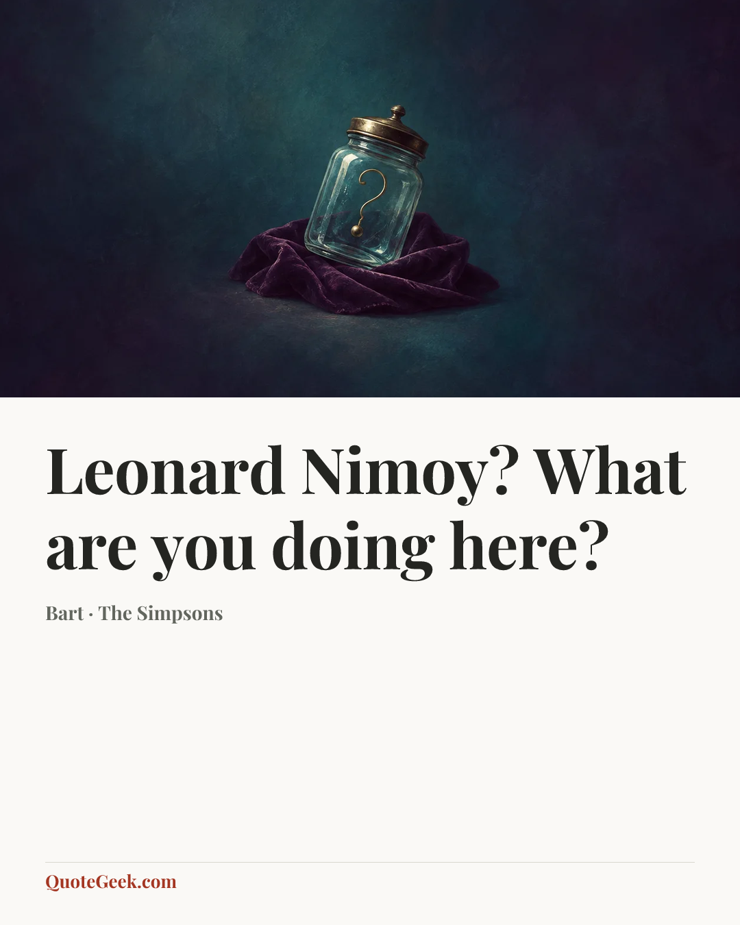“Leonard Nimoy? What are you doing here?” — Bart · The Simpsons. Illustrated QuoteGeek card.