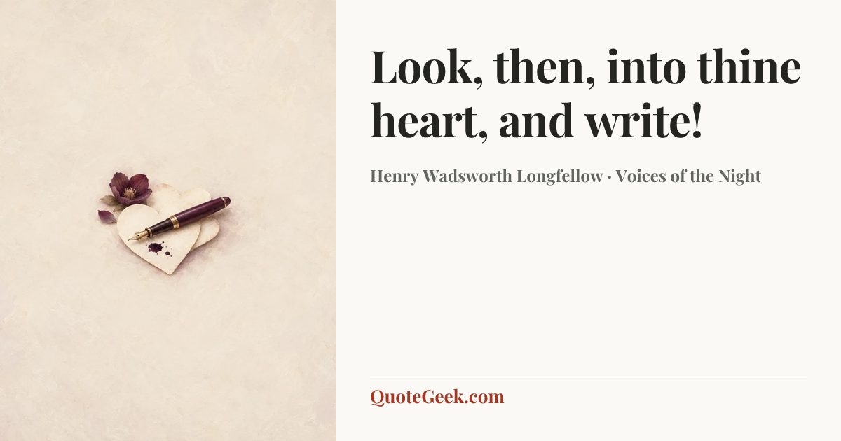 “Look, then, into thine heart, and write!” — Henry Wadsworth Longfellow · Voices of the Night. Illustrated QuoteGeek card.