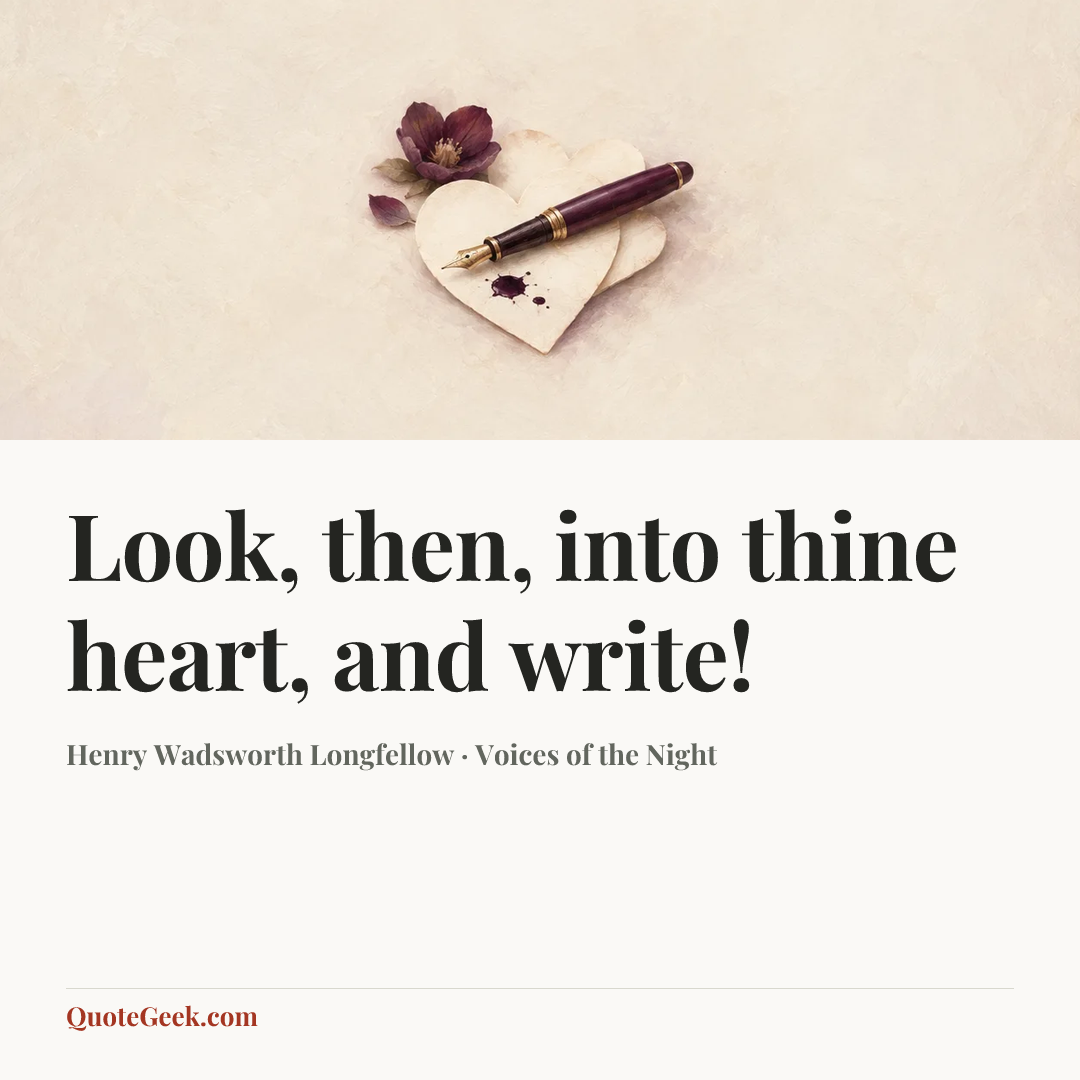 “Look, then, into thine heart, and write!” — Henry Wadsworth Longfellow · Voices of the Night. Illustrated QuoteGeek card.