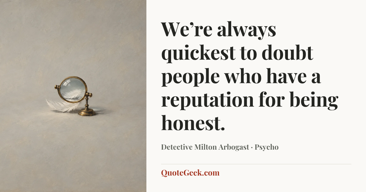 “We’re always quickest to doubt people who have a reputation for being honest.” — Detective Milton Arbogast · Psycho. Illustrated QuoteGeek card.