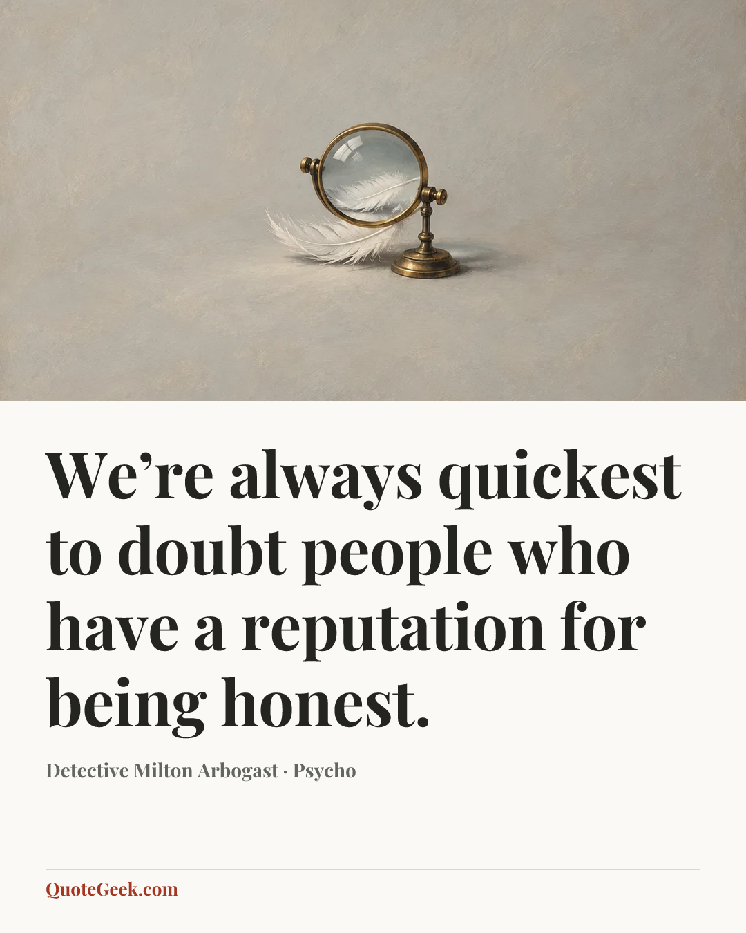 “We’re always quickest to doubt people who have a reputation for being honest.” — Detective Milton Arbogast · Psycho. Illustrated QuoteGeek card.