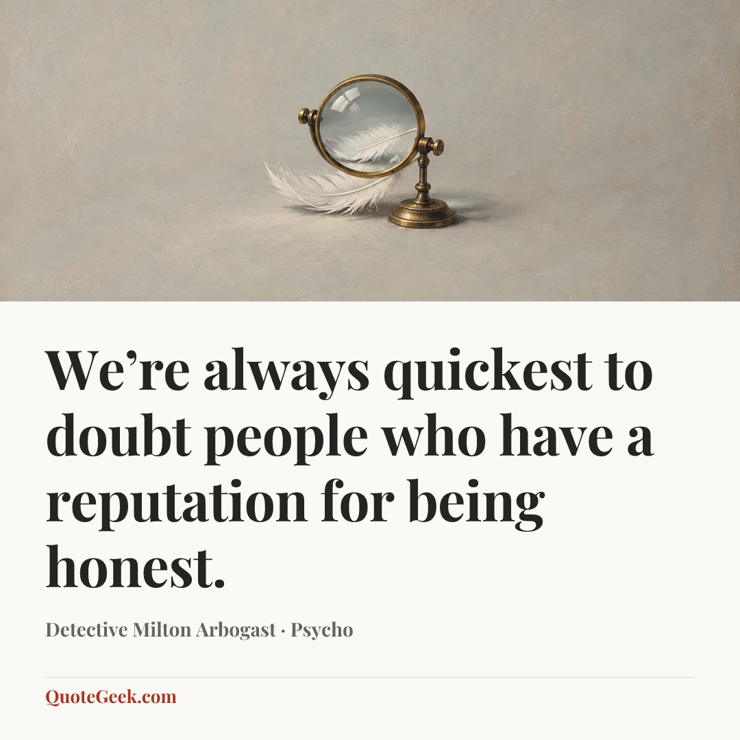 “We’re always quickest to doubt people who have a reputation for being honest.” — Detective Milton Arbogast · Psycho. Illustrated QuoteGeek card.