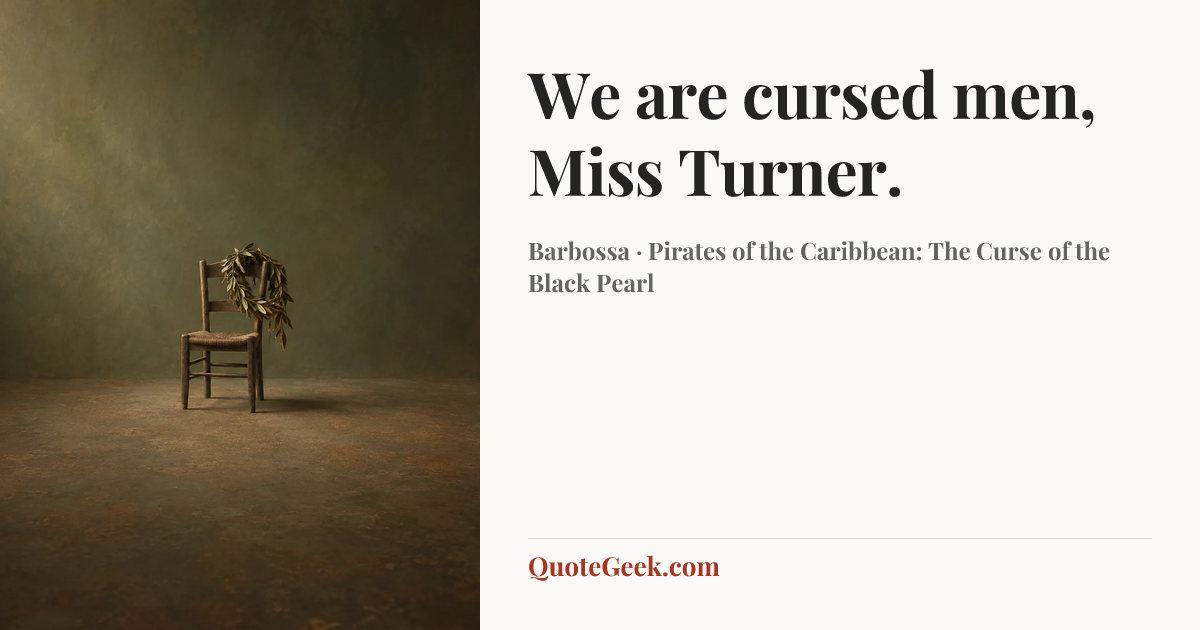 “We are cursed men, Miss Turner.” — Barbossa · Pirates of the Caribbean: The Curse of the Black Pearl. Illustrated QuoteGeek card.