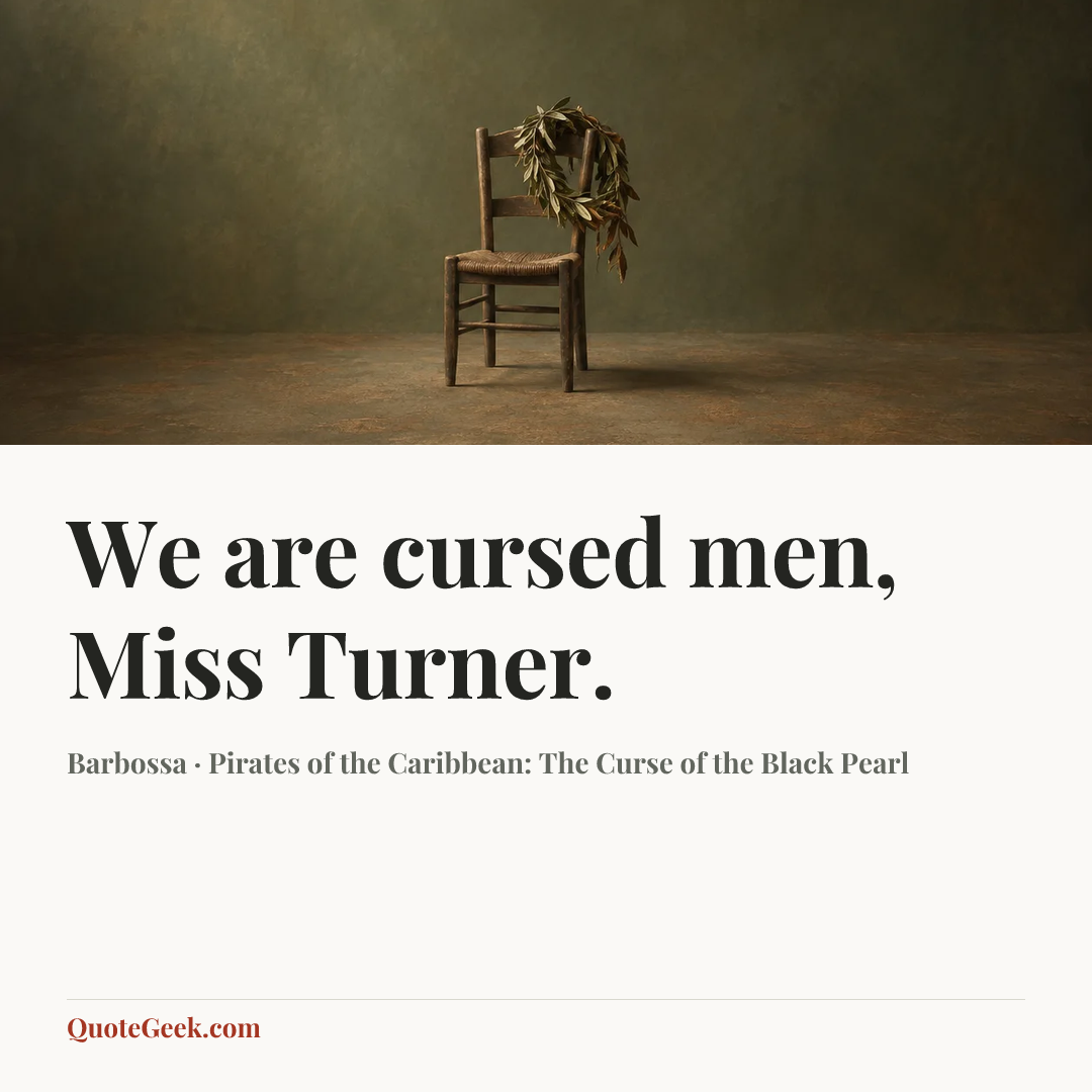 “We are cursed men, Miss Turner.” — Barbossa · Pirates of the Caribbean: The Curse of the Black Pearl. Illustrated QuoteGeek card.