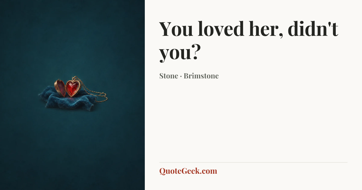 “You loved her, didn't you?” — Stone · Brimstone. Illustrated QuoteGeek card.