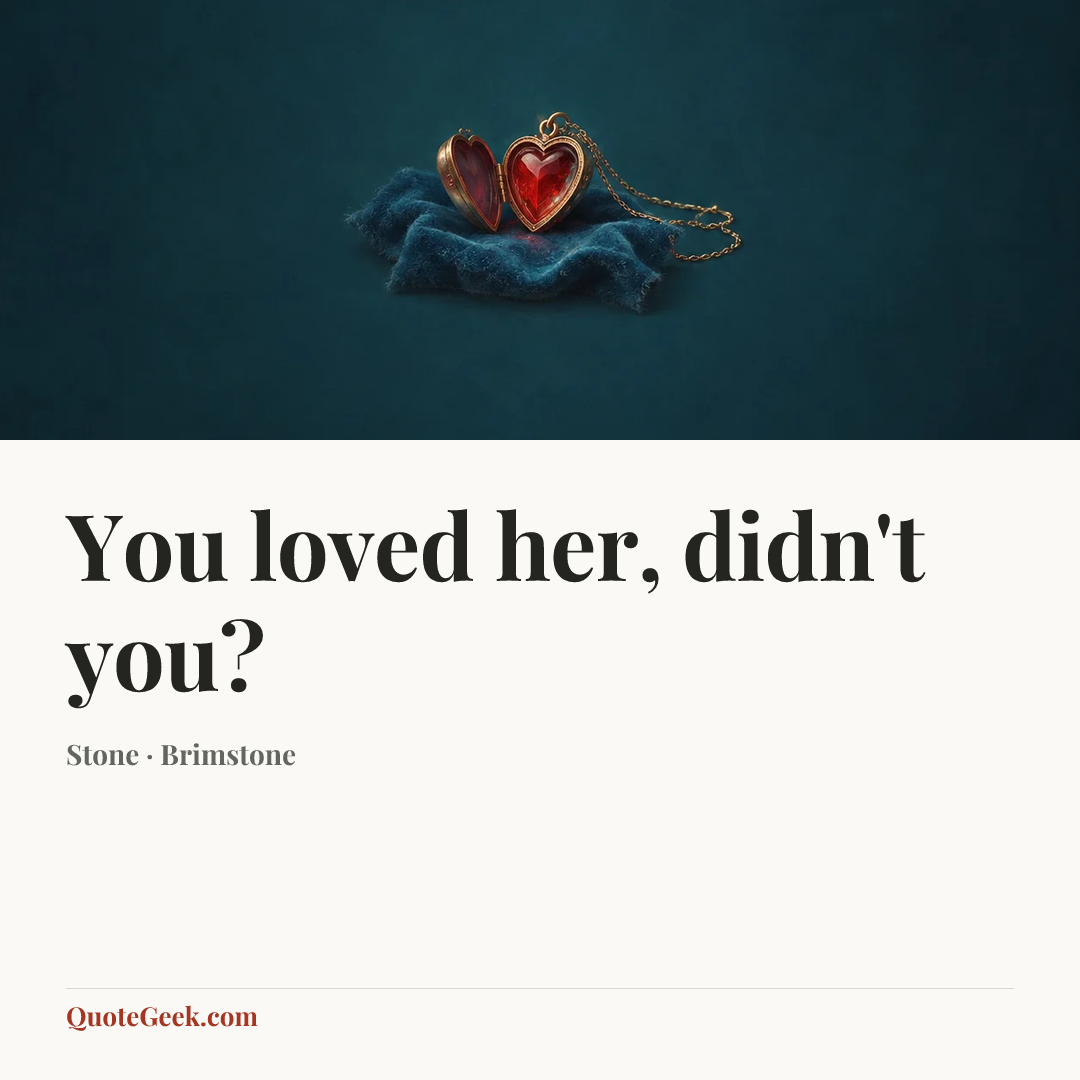 “You loved her, didn't you?” — Stone · Brimstone. Illustrated QuoteGeek card.
