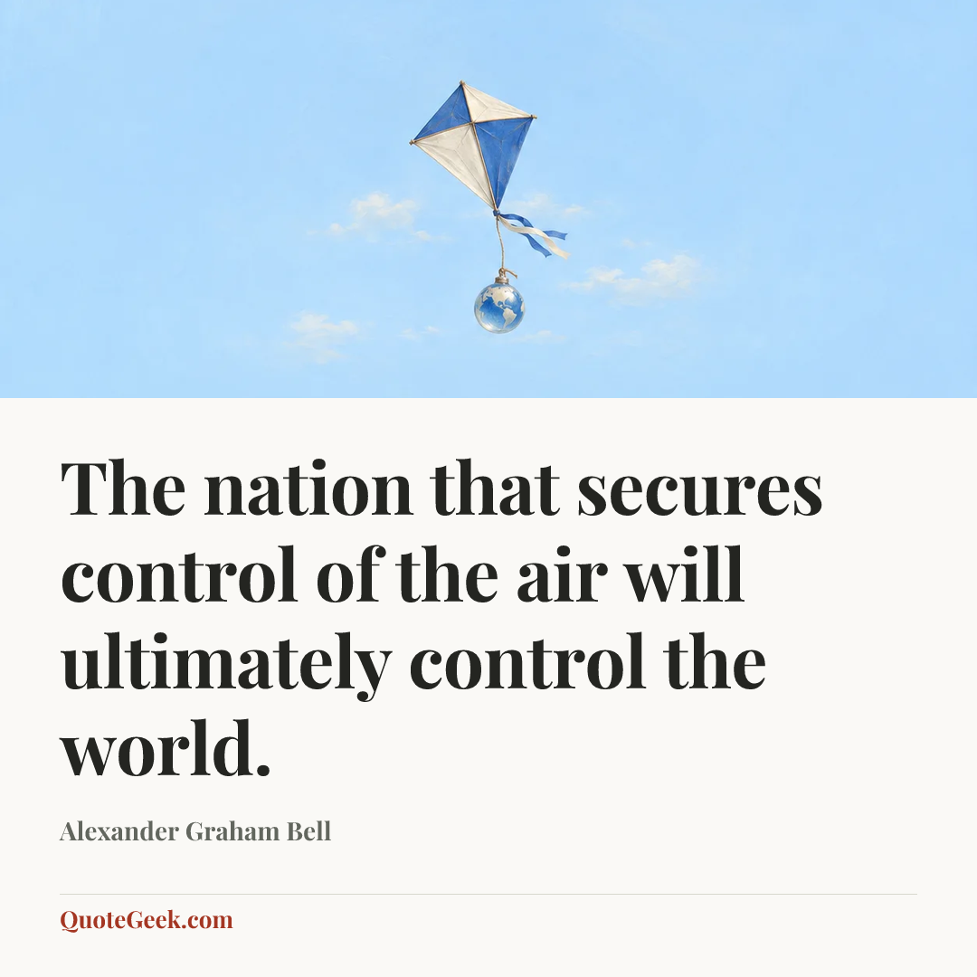 “The nation that secures control of the air will ultimately control the world.” — Alexander Graham Bell. Illustrated QuoteGeek card.