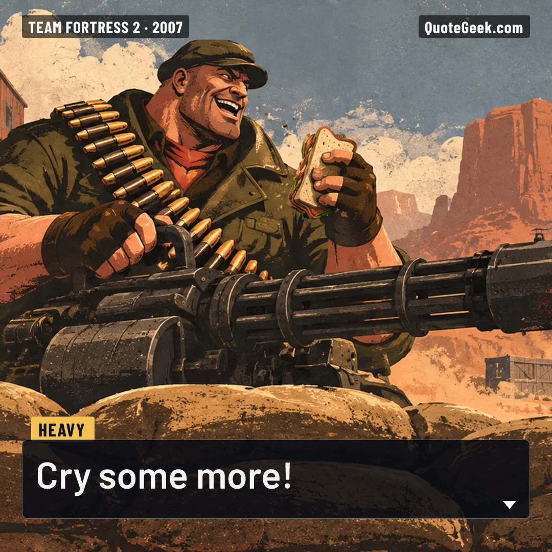 “Cry some more!” — Heavy · Team Fortress 2. Illustrated QuoteGeek card.