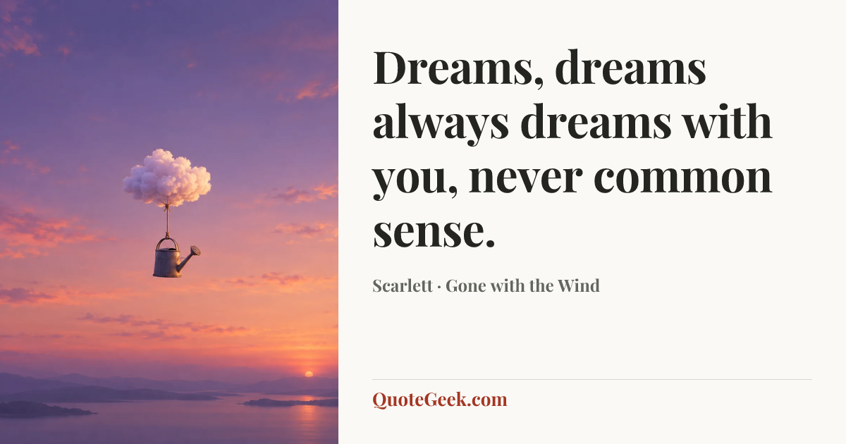“Dreams, dreams always dreams with you, never common sense.” — Scarlett · Gone with the Wind. Illustrated QuoteGeek card.