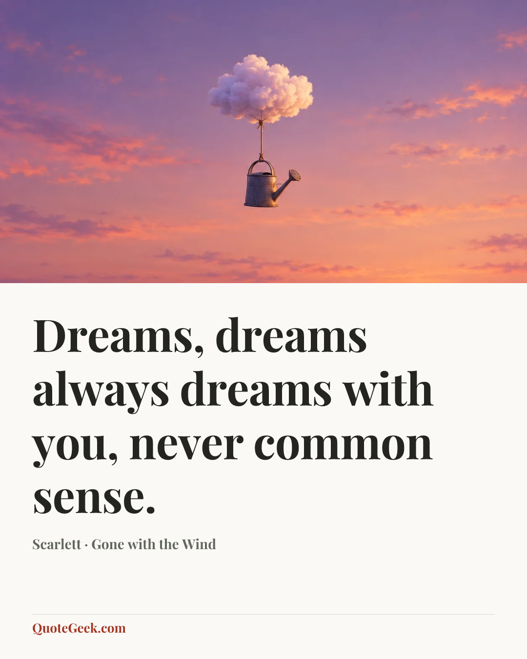 “Dreams, dreams always dreams with you, never common sense.” — Scarlett · Gone with the Wind. Illustrated QuoteGeek card.