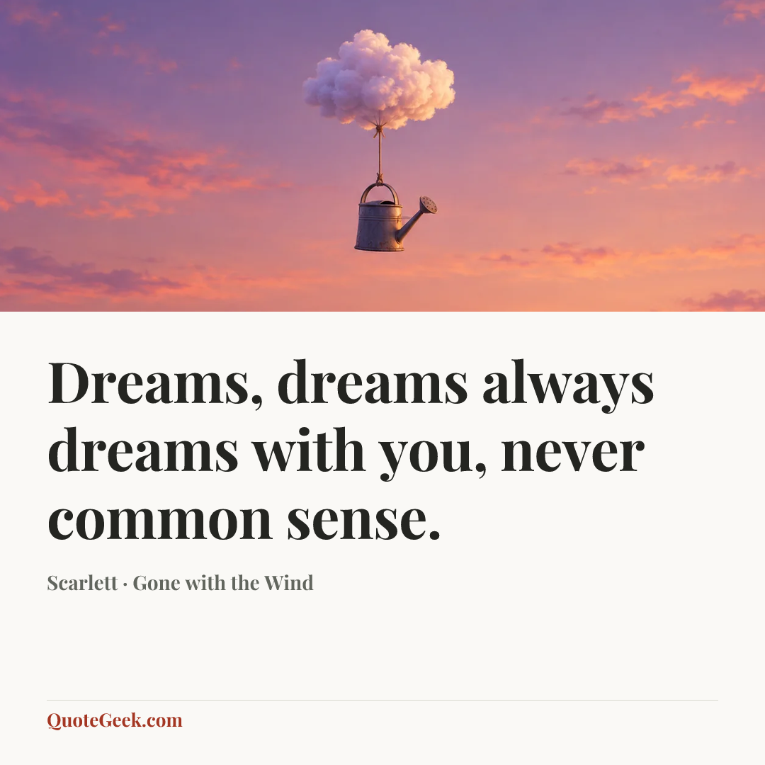“Dreams, dreams always dreams with you, never common sense.” — Scarlett · Gone with the Wind. Illustrated QuoteGeek card.