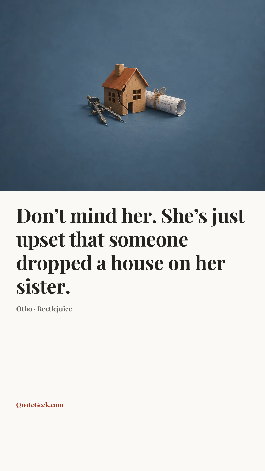“Don’t mind her. She’s just upset that someone dropped a house on her sister.” — Otho · Beetlejuice. Illustrated QuoteGeek card.