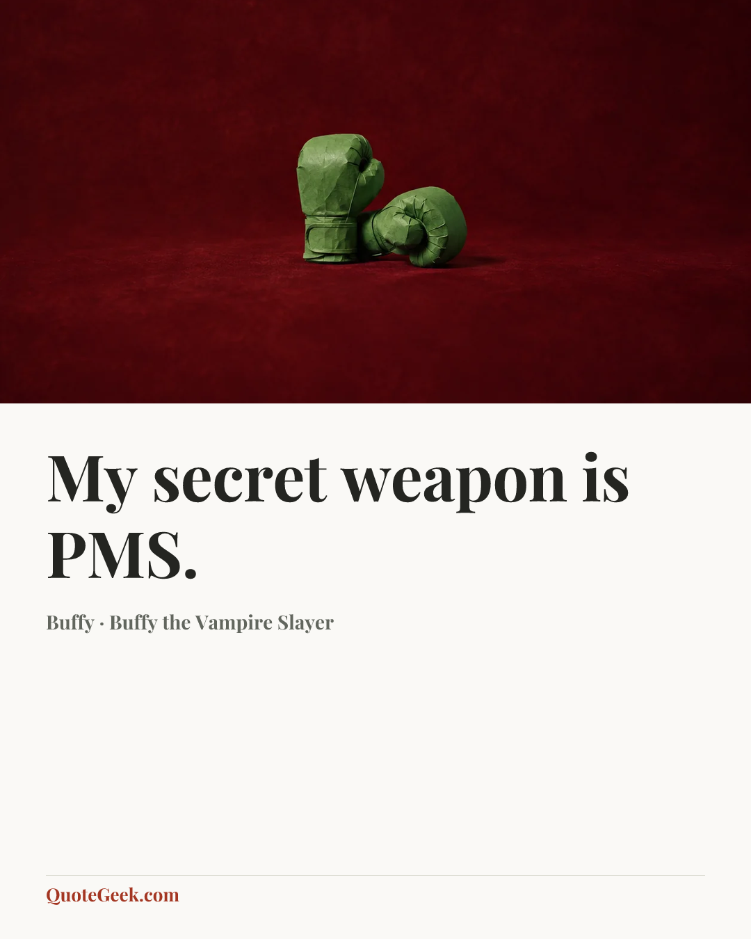 “My secret weapon is PMS.” — Buffy · Buffy the Vampire Slayer. Illustrated QuoteGeek card.