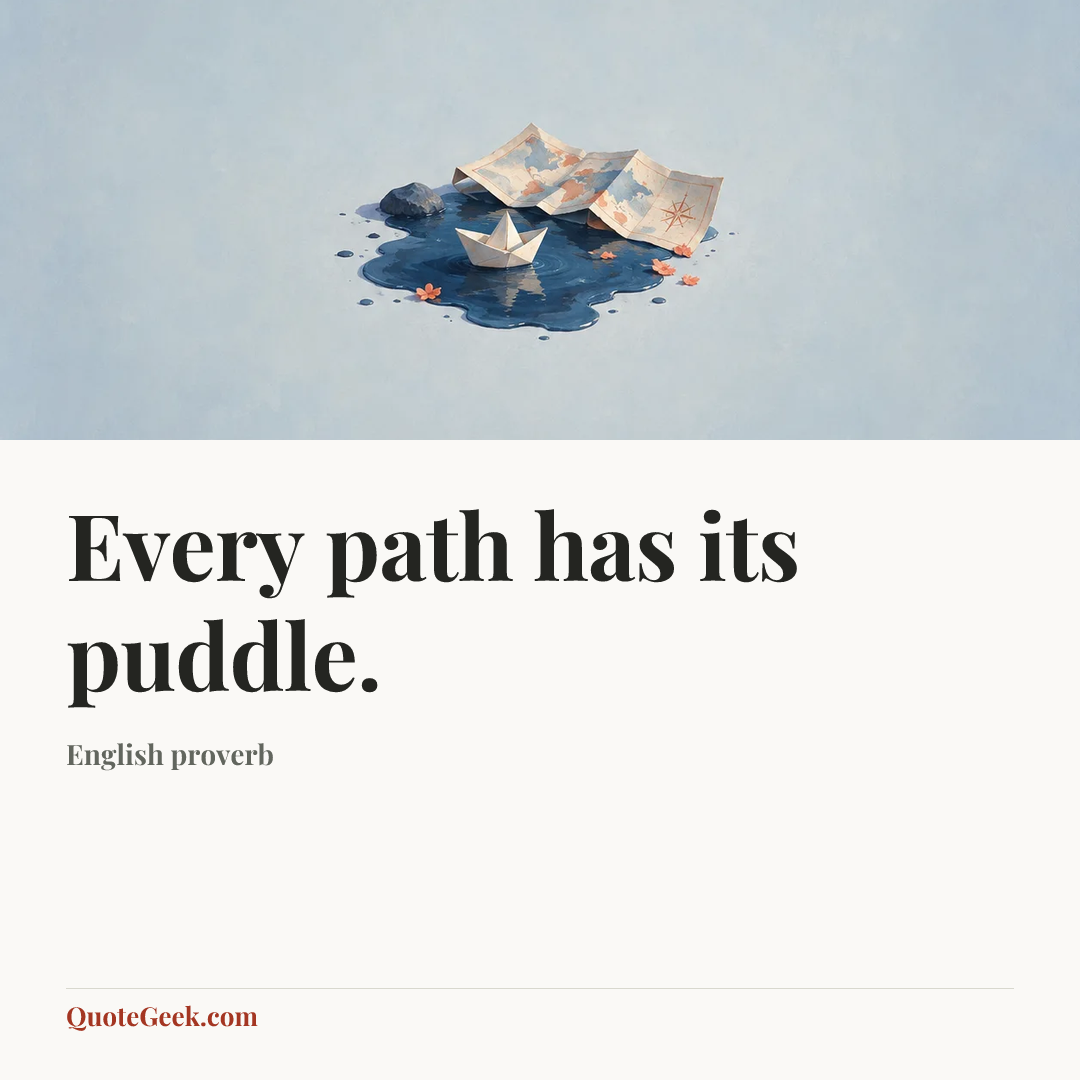 “Every path has its puddle.” — English proverb. Illustrated QuoteGeek card.