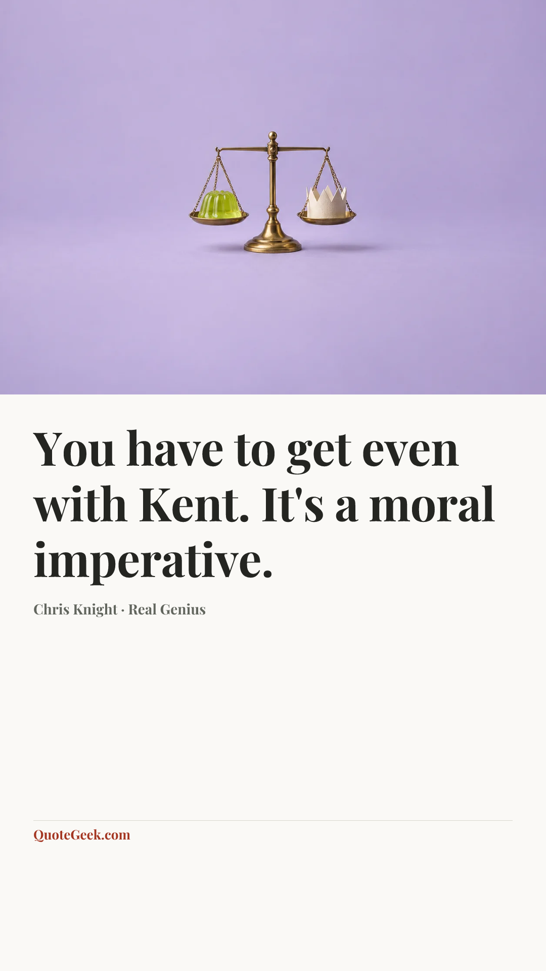 “You have to get even with Kent. It's a moral imperative.” — Chris Knight · Real Genius. Illustrated QuoteGeek card.