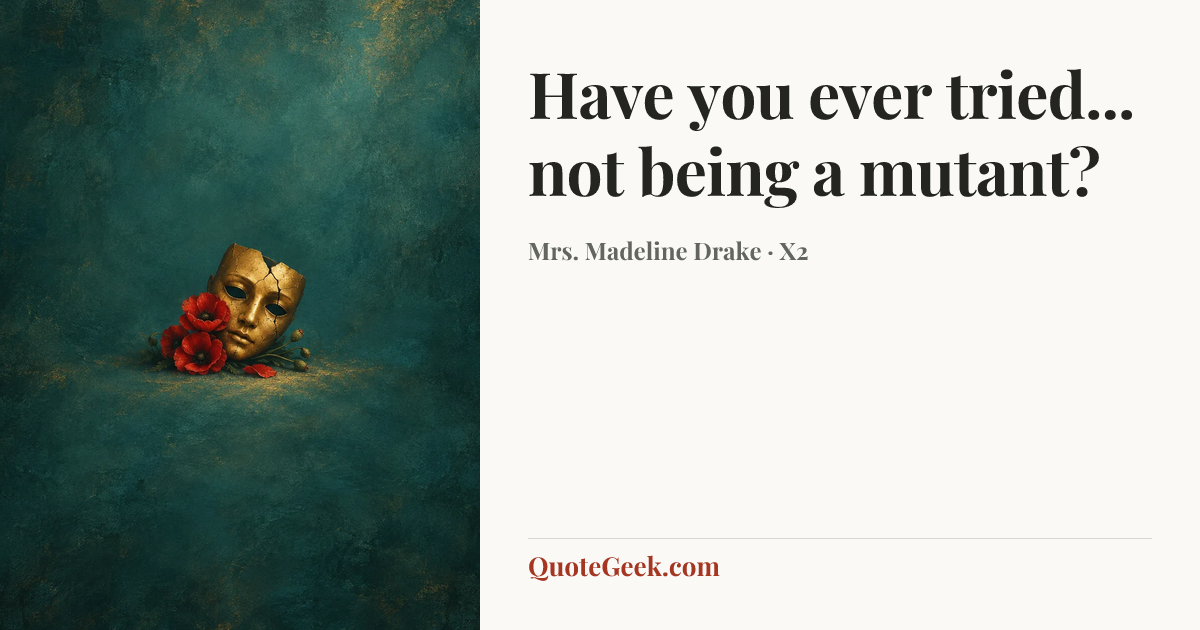 “Have you ever tried... not being a mutant?” — Mrs. Madeline Drake · X2. Illustrated QuoteGeek card.