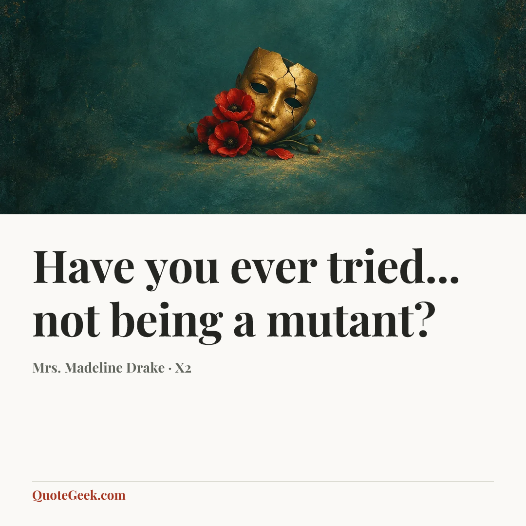 “Have you ever tried... not being a mutant?” — Mrs. Madeline Drake · X2. Illustrated QuoteGeek card.