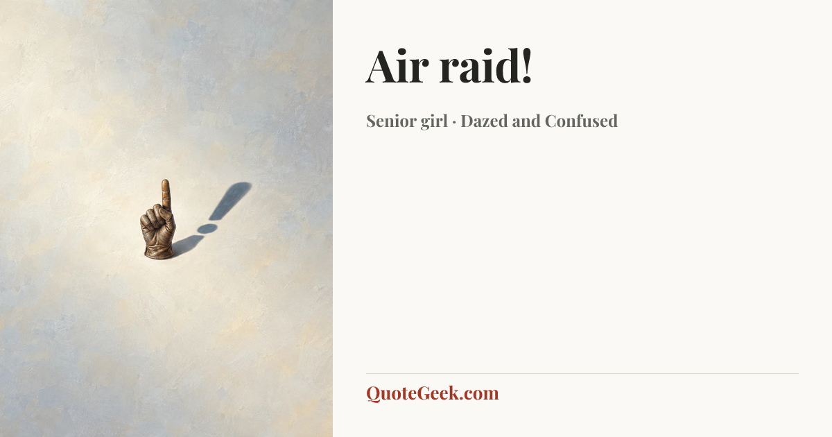 “Air raid!” — Senior girl · Dazed and Confused. Illustrated QuoteGeek card.