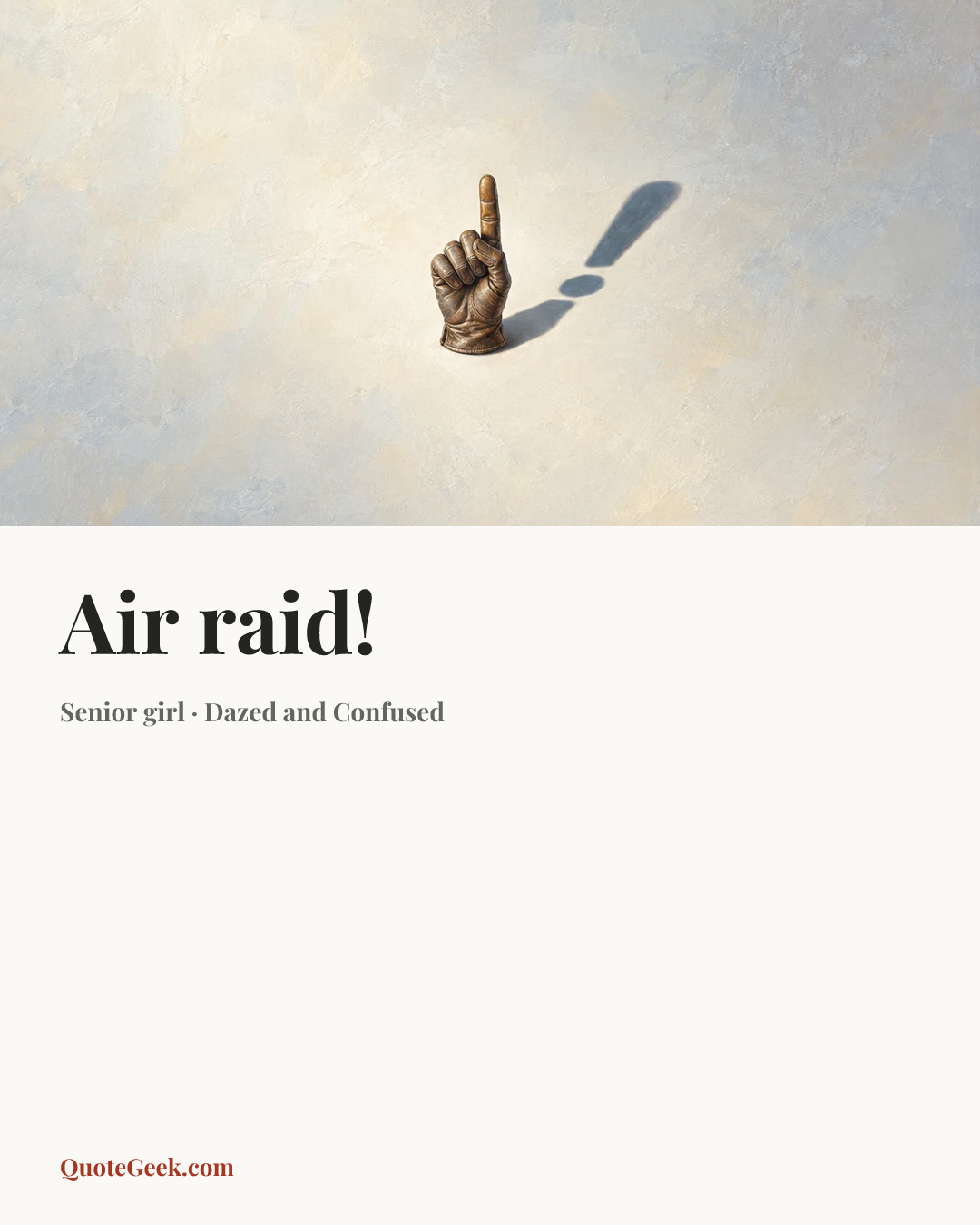 “Air raid!” — Senior girl · Dazed and Confused. Illustrated QuoteGeek card.