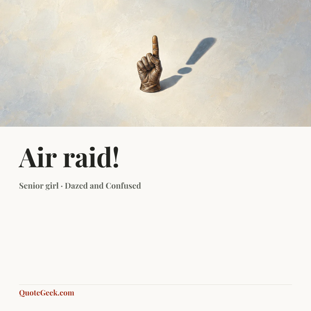 “Air raid!” — Senior girl · Dazed and Confused. Illustrated QuoteGeek card.