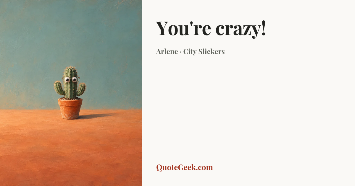 “You're crazy!” — Arlene · City Slickers. Illustrated QuoteGeek card.