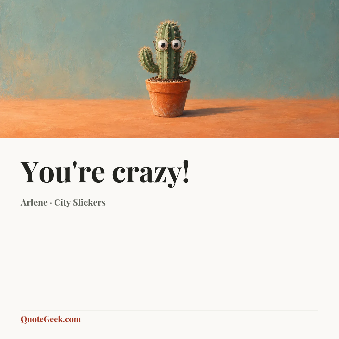 “You're crazy!” — Arlene · City Slickers. Illustrated QuoteGeek card.