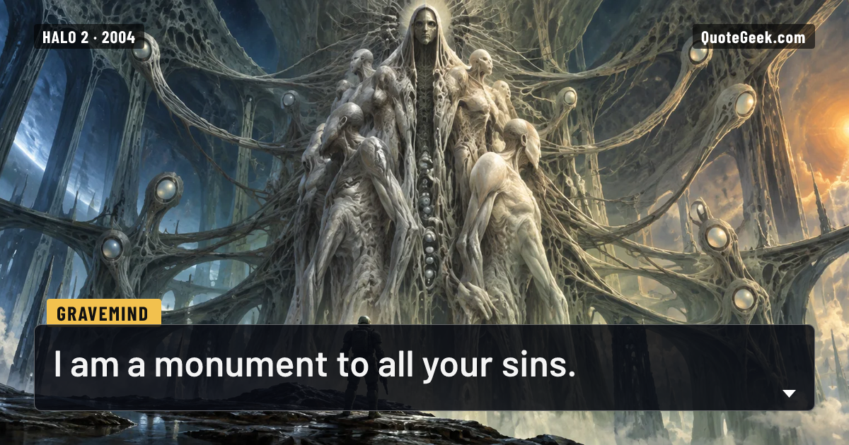 “I am a monument to all your sins.” — Gravemind · Halo 2. Illustrated QuoteGeek card.