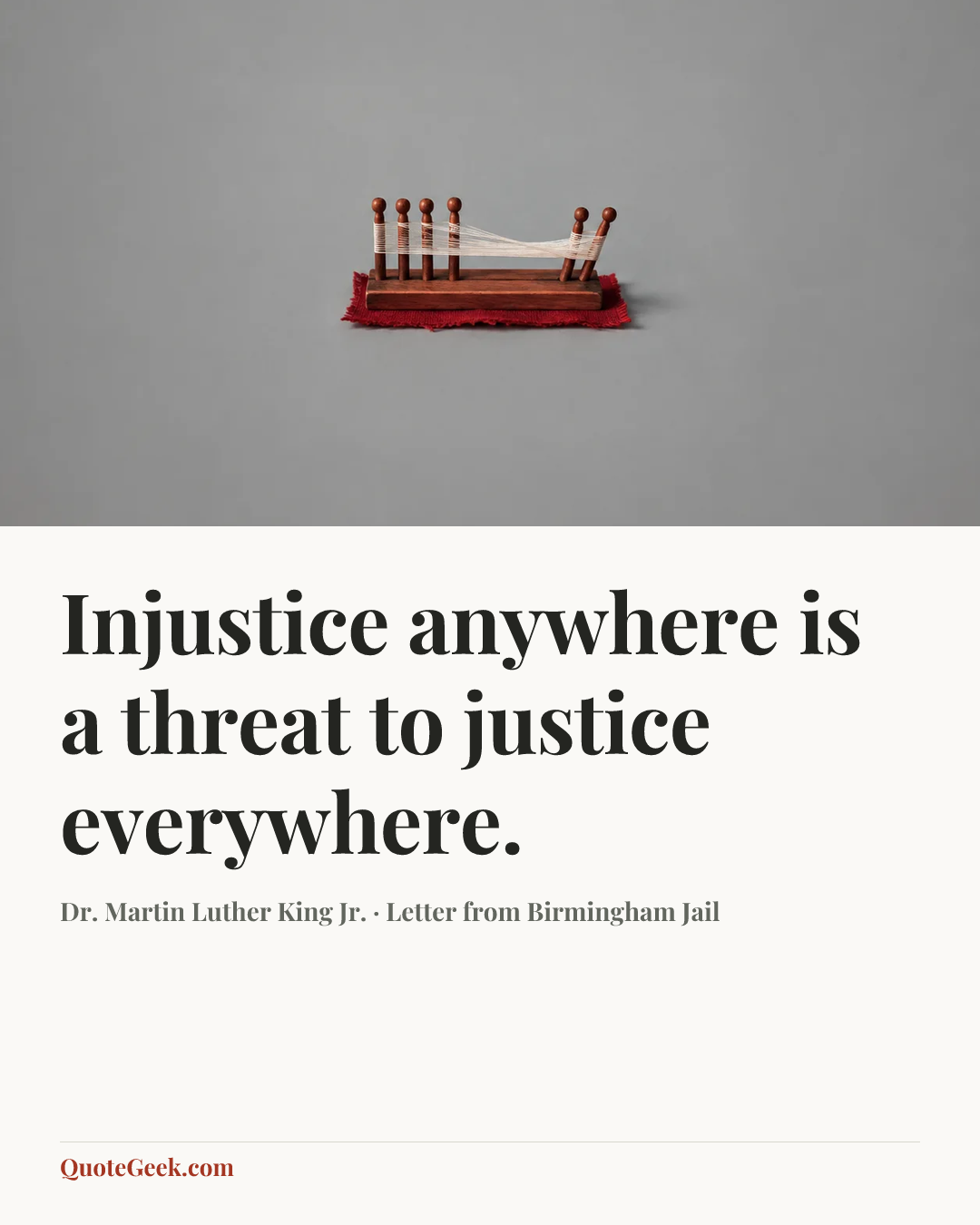 “Injustice anywhere is a threat to justice everywhere.” — Dr. Martin Luther King Jr. · Letter from Birmingham Jail. Illustrated QuoteGeek card.