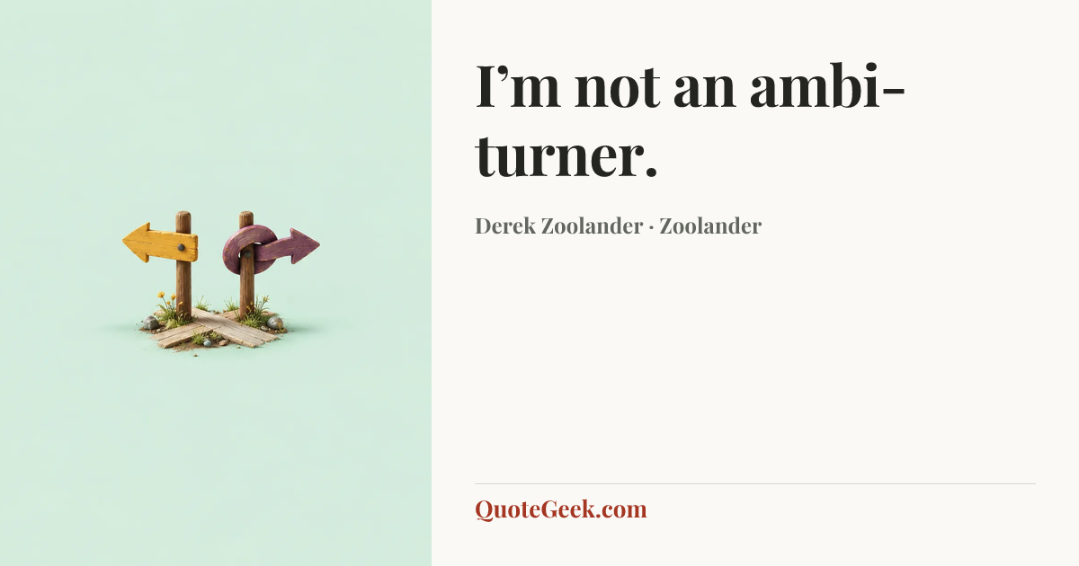 “I’m not an ambi-turner.” — Derek Zoolander · Zoolander. Illustrated QuoteGeek card.