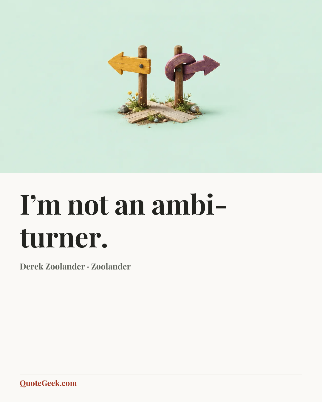 “I’m not an ambi-turner.” — Derek Zoolander · Zoolander. Illustrated QuoteGeek card.