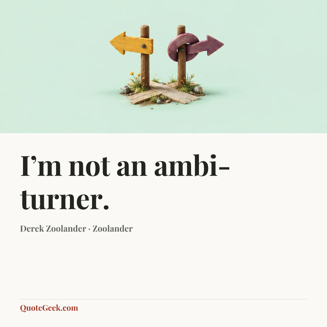 “I’m not an ambi-turner.” — Derek Zoolander · Zoolander. Illustrated QuoteGeek card.