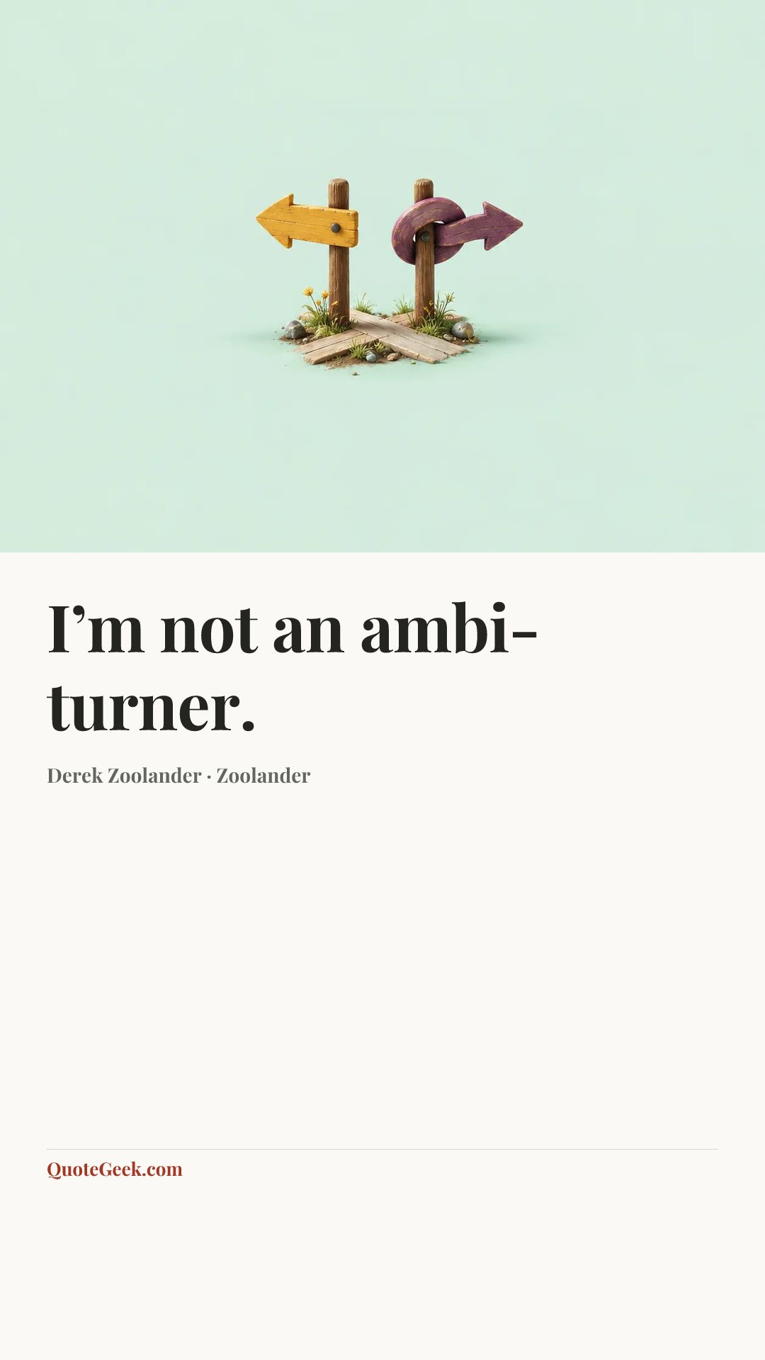 “I’m not an ambi-turner.” — Derek Zoolander · Zoolander. Illustrated QuoteGeek card.