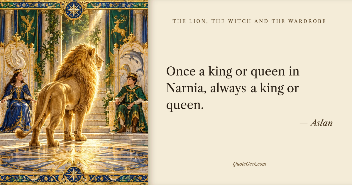 “Once a king or queen in Narnia, always a king or queen.” — Aslan · The Lion, the Witch and the Wardrobe. Illustrated QuoteGeek card.