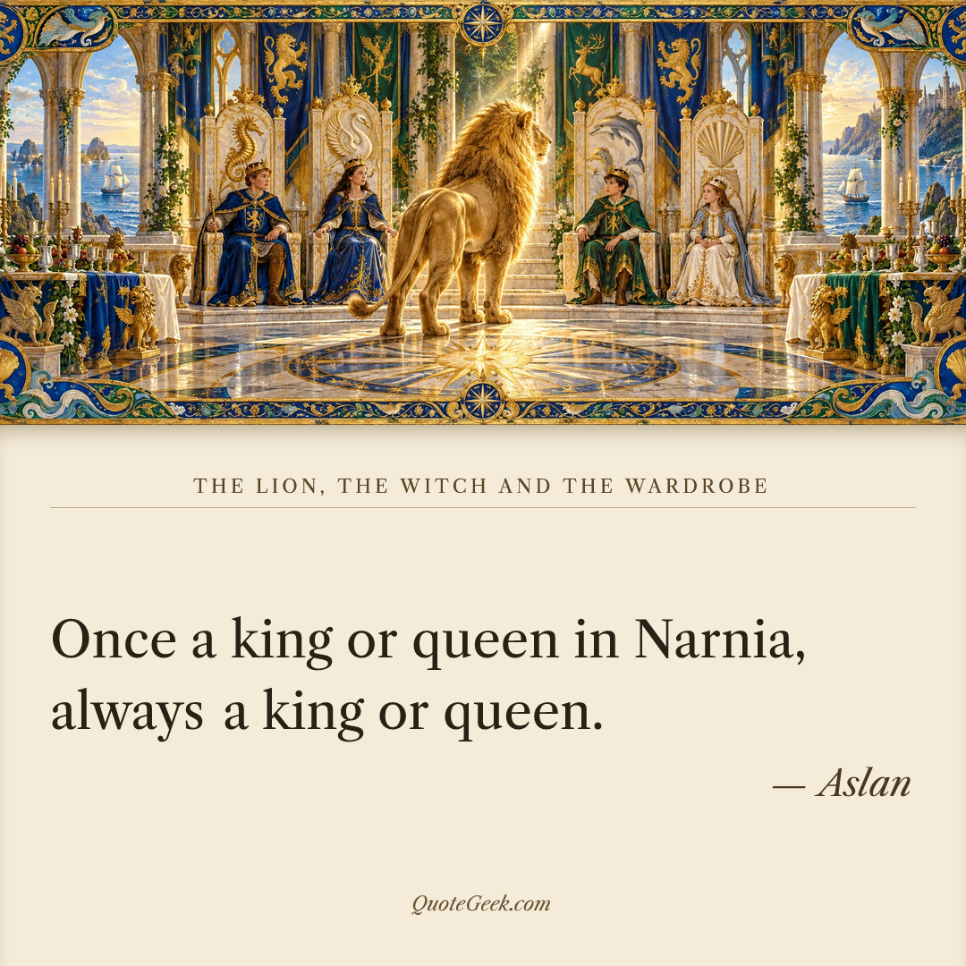“Once a king or queen in Narnia, always a king or queen.” — Aslan · The Lion, the Witch and the Wardrobe. Illustrated QuoteGeek card.