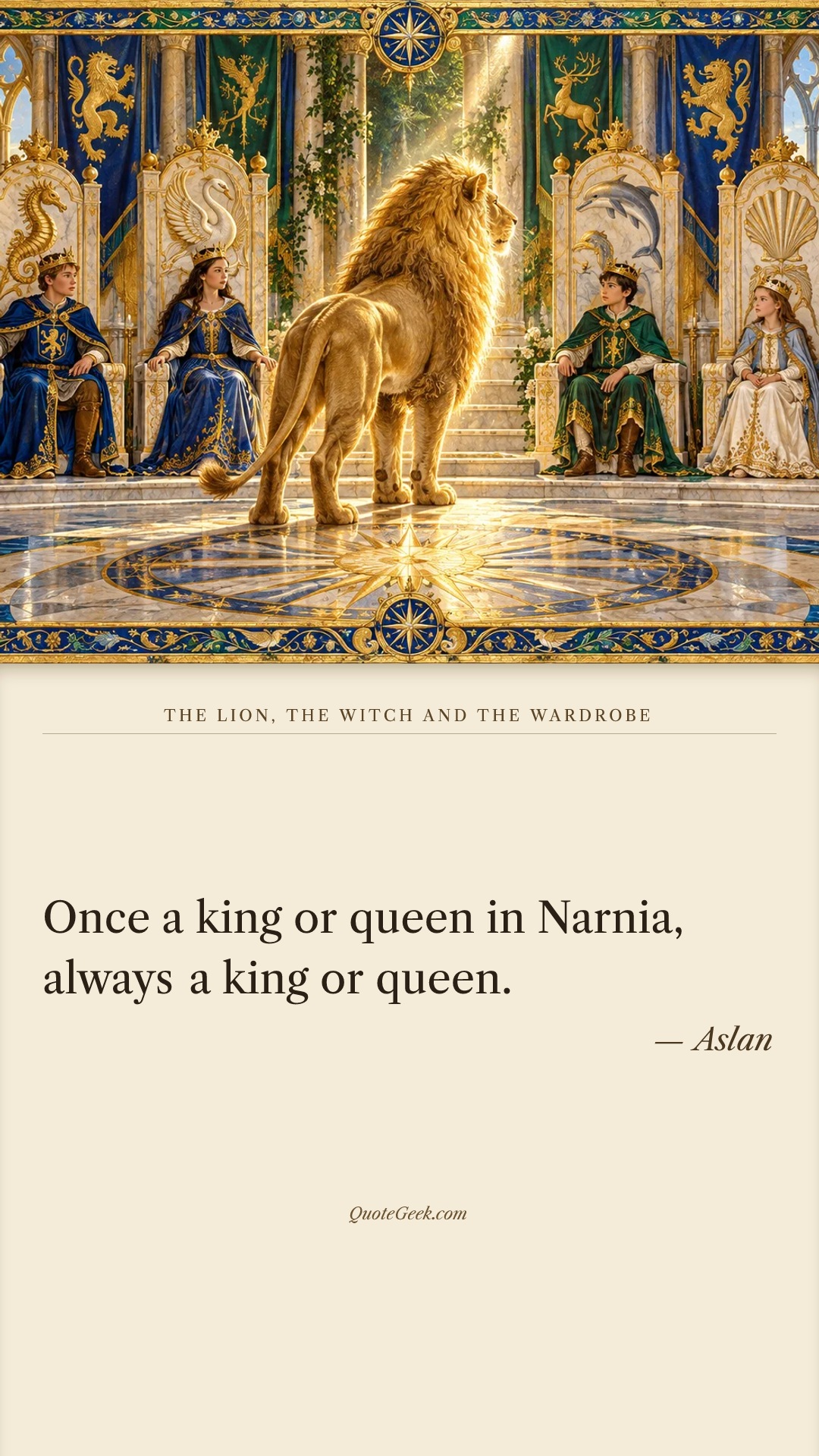 “Once a king or queen in Narnia, always a king or queen.” — Aslan · The Lion, the Witch and the Wardrobe. Illustrated QuoteGeek card.