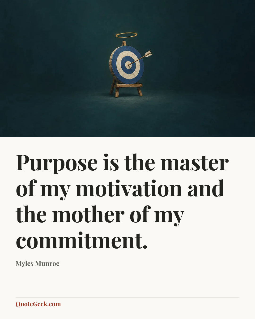 “Purpose is the master of my motivation and the mother of my commitment.” — Myles Munroe. Illustrated QuoteGeek card.