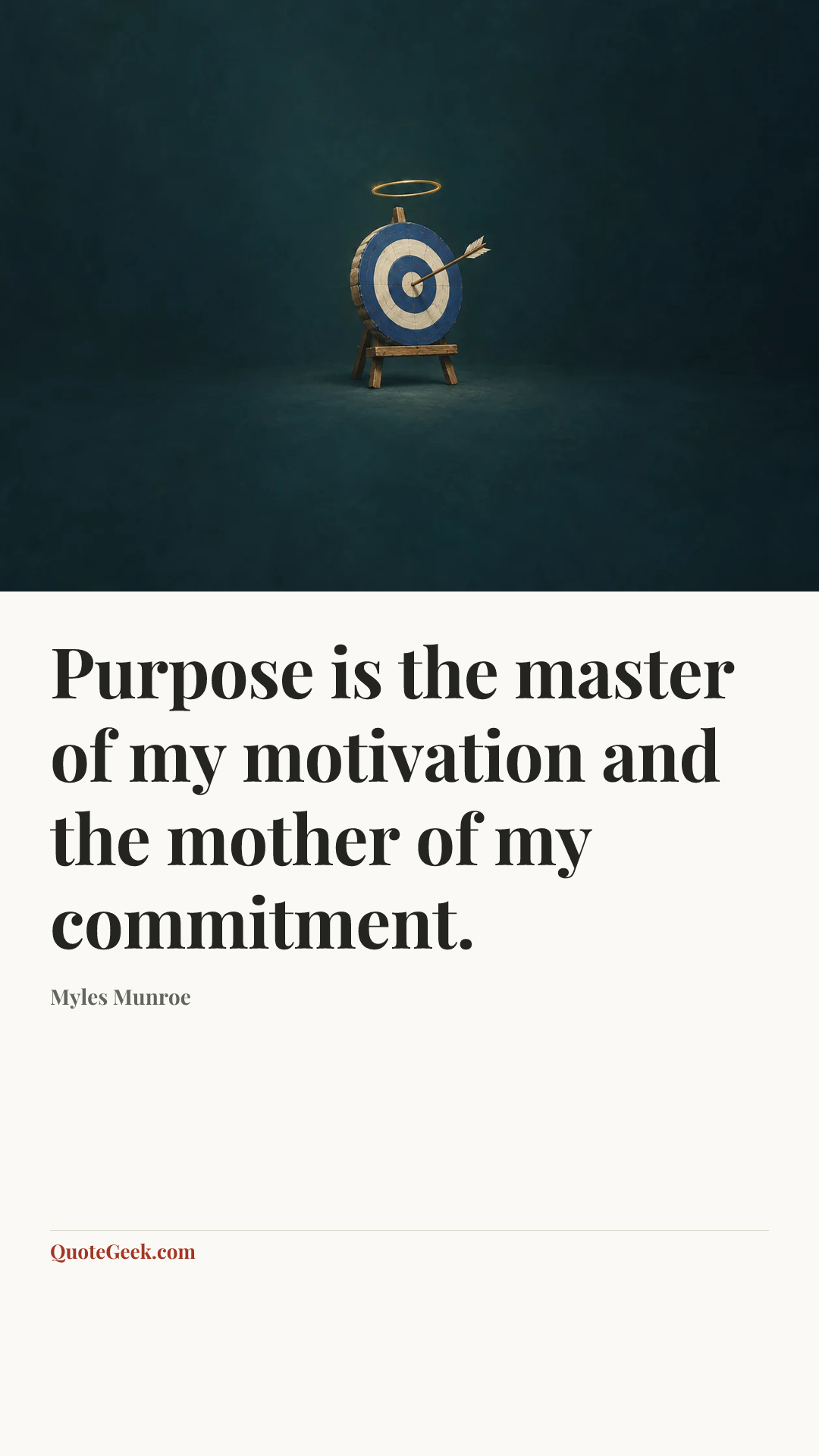 “Purpose is the master of my motivation and the mother of my commitment.” — Myles Munroe. Illustrated QuoteGeek card.