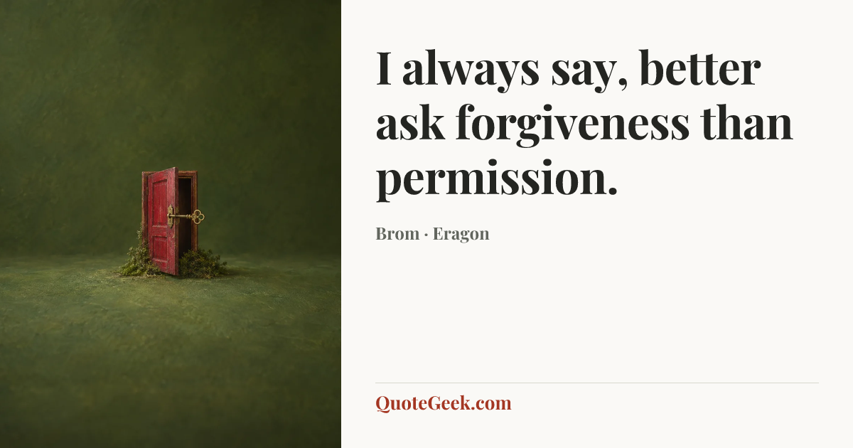 “I always say, better ask forgiveness than permission.” — Brom · Eragon. Illustrated QuoteGeek card.