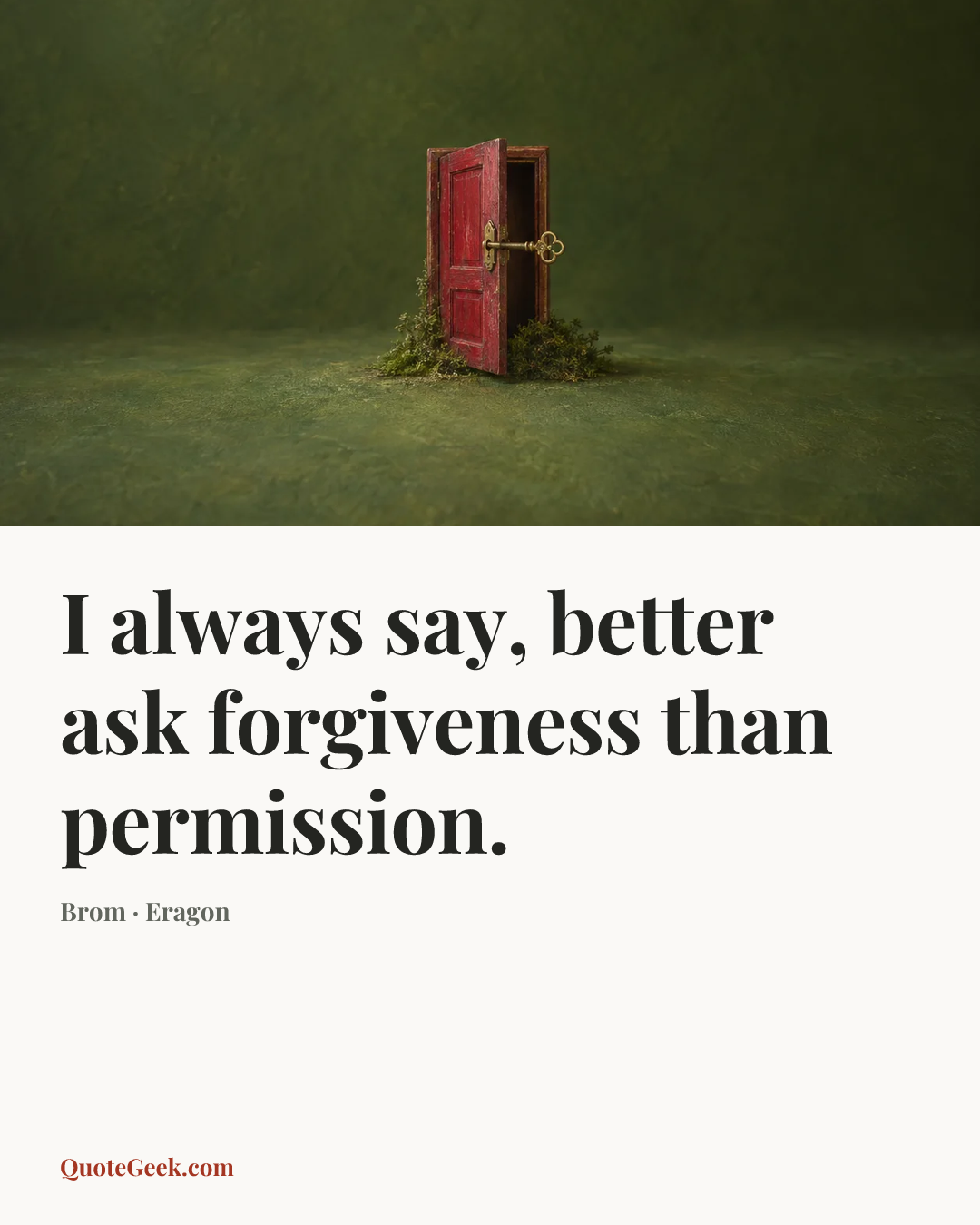“I always say, better ask forgiveness than permission.” — Brom · Eragon. Illustrated QuoteGeek card.