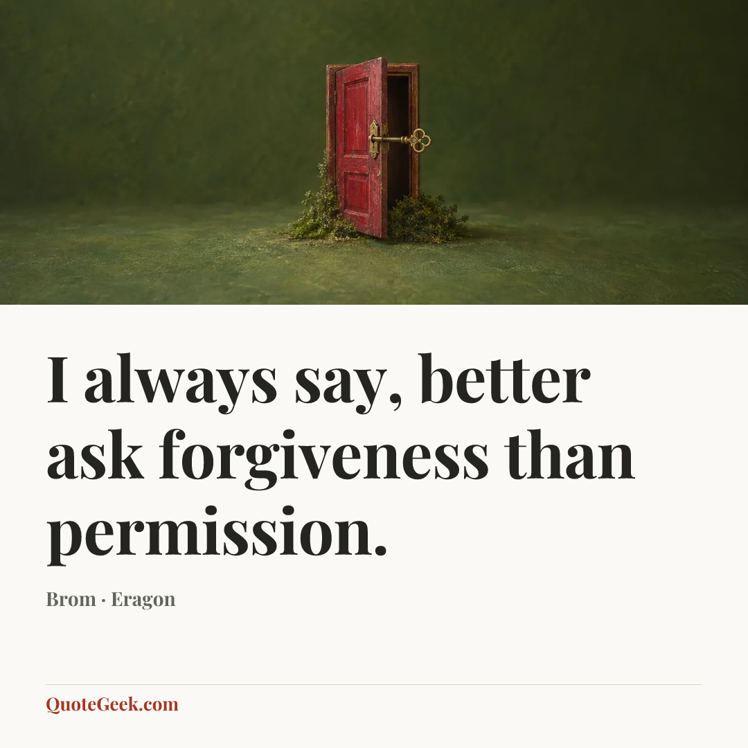 “I always say, better ask forgiveness than permission.” — Brom · Eragon. Illustrated QuoteGeek card.