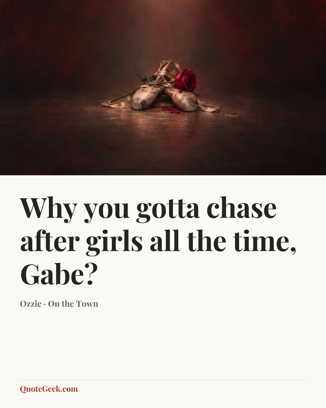 “Why you gotta chase after girls all the time, Gabe?” — Ozzie · On the Town. Illustrated QuoteGeek card.
