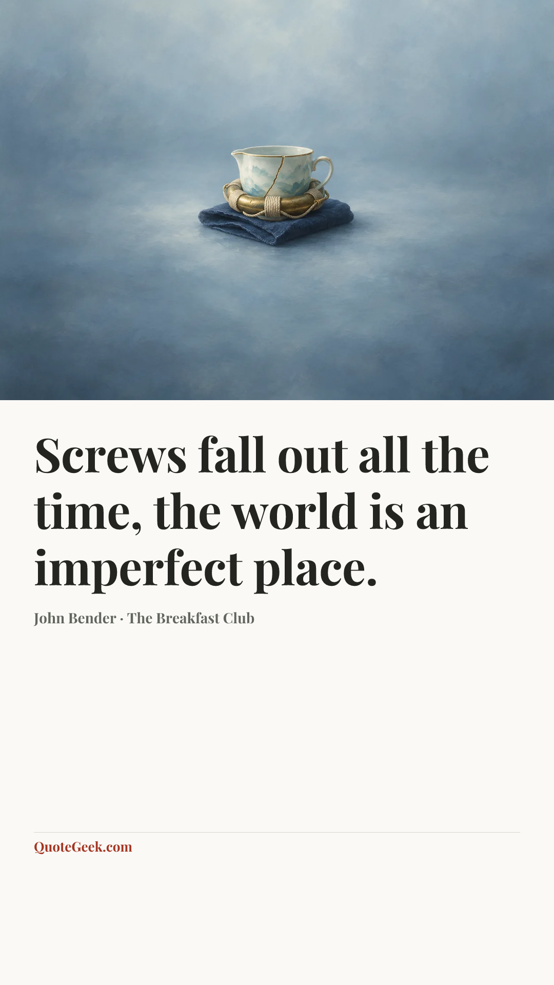 “Screws fall out all the time, the world is an imperfect place.” — John Bender · The Breakfast Club. Illustrated QuoteGeek card.