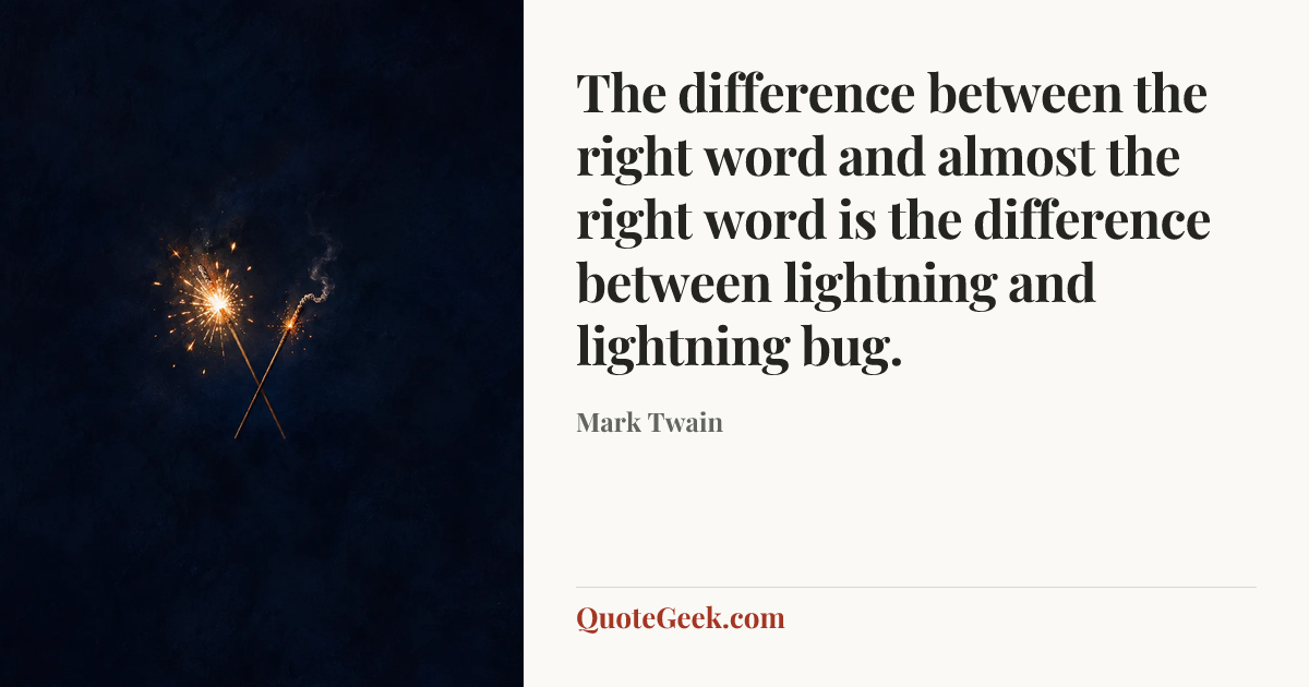 “The difference between the right word and almost the right word is the difference between lightning and lightning bug.” — Mark Twain. Illustrated QuoteGeek card.