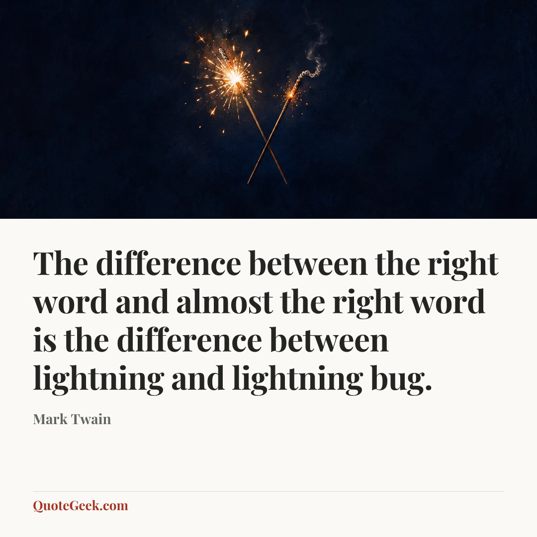 “The difference between the right word and almost the right word is the difference between lightning and lightning bug.” — Mark Twain. Illustrated QuoteGeek card.