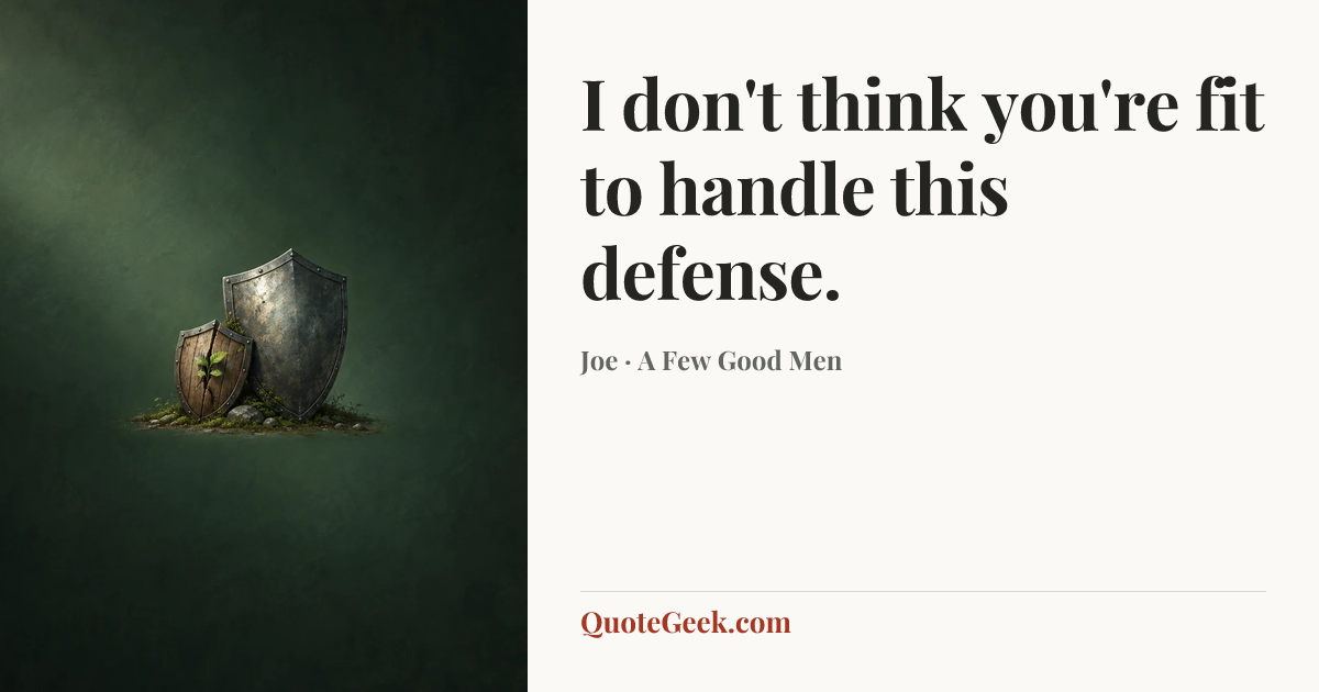 “I don't think you're fit to handle this defense.” — Joe · A Few Good Men. Illustrated QuoteGeek card.