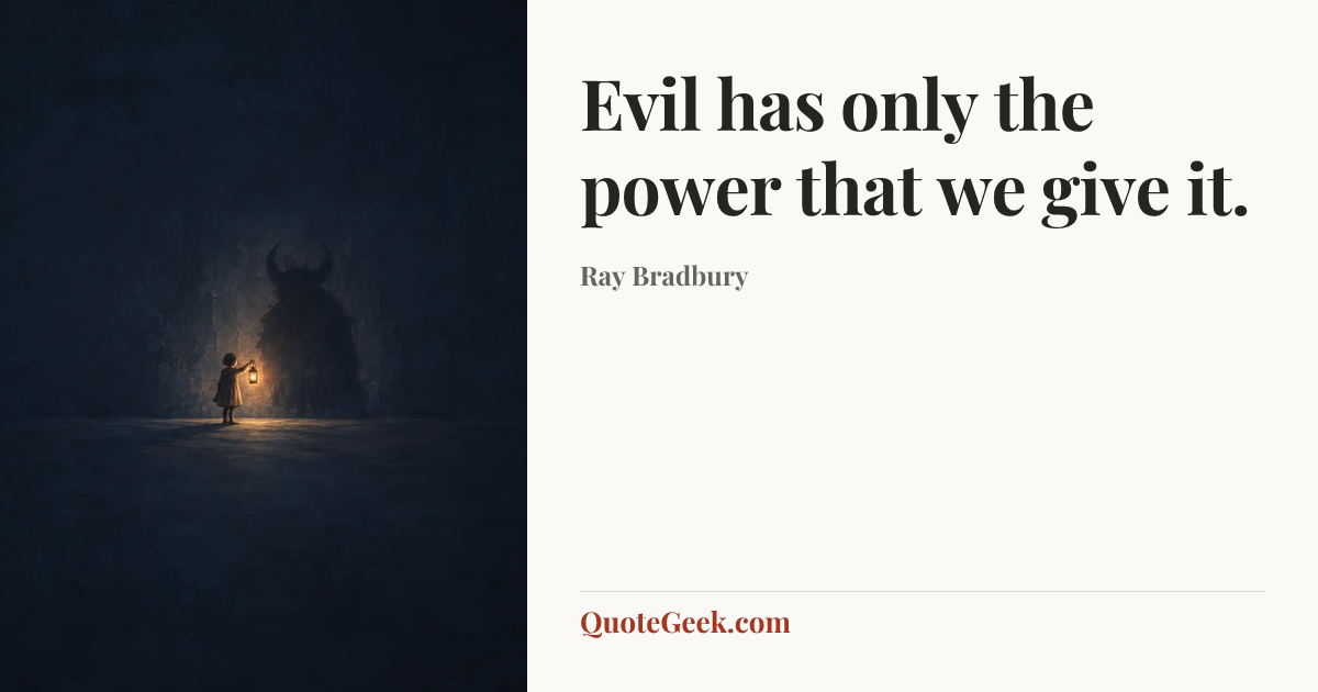 “Evil has only the power that we give it.” — Ray Bradbury. Illustrated QuoteGeek card.