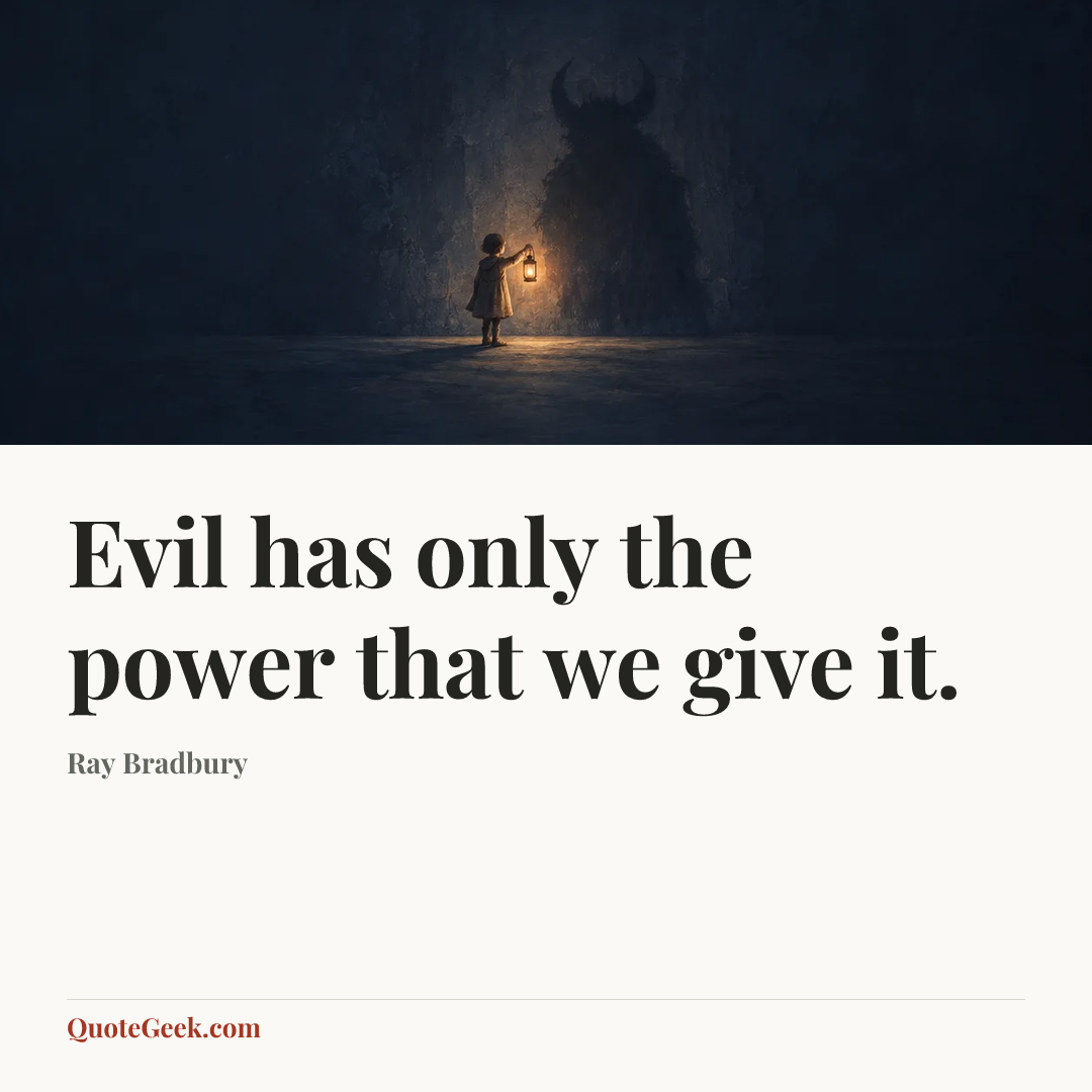 “Evil has only the power that we give it.” — Ray Bradbury. Illustrated QuoteGeek card.