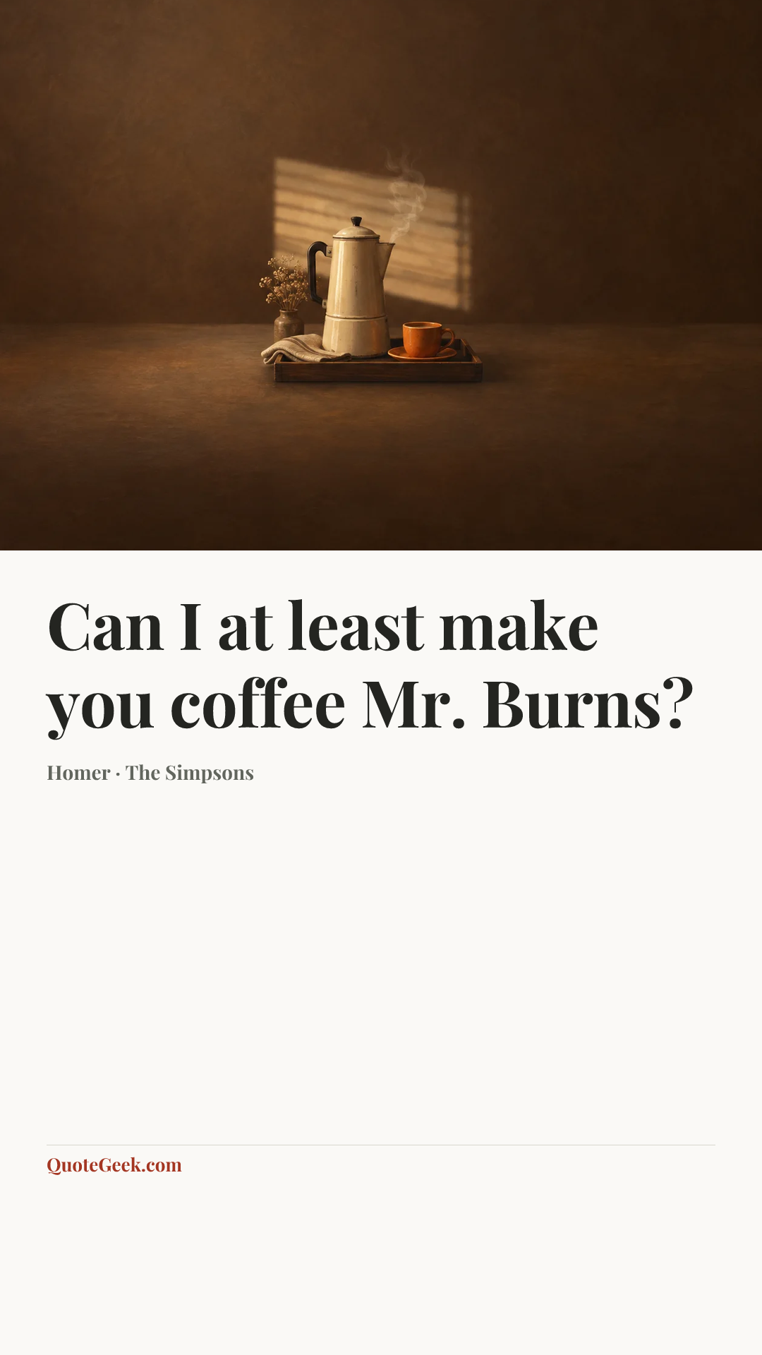 “Can I at least make you coffee Mr. Burns?” — Homer · The Simpsons. Illustrated QuoteGeek card.