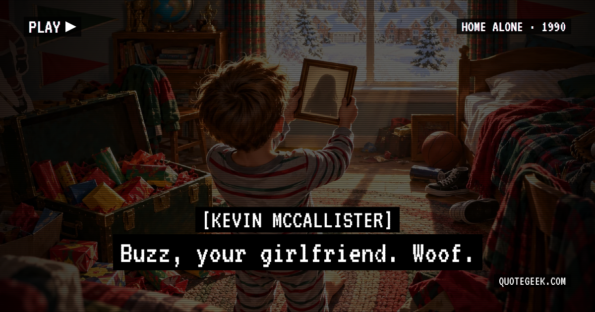 “Buzz, your girlfriend. Woof.” — Kevin McCallister · Home Alone. Illustrated QuoteGeek card.